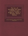 Cover: The Law of Mortgage and Other Securities Upon Property Volume 1 - Primary Source Edition - Nabu Press