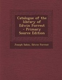 Enlarge image Cover: Catalogue of the Library of Edwin Forrest - Nabu Press