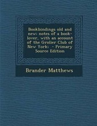 Abbildung von: Bookbindings Old and New; Notes of a Book-Lover, with an Account of the Grolier Club of New York; - Nabu Press