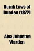 Cover: Burgh Laws of Dundee; With the History, Statutes, & Proceedings of the Guild of Merchants and Fraternities of Craftsmen - Rarebooksclub.com