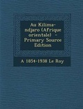 Cover: Au Kilima-Ndjaro (Afrique Orientale) - Primary Source Edition - Nabu Press