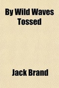 Cover: By Wild Waves Tossed; An Ocean Love Story - General Books