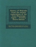 Cover: History of Nebraska from the Earliest Explorations of the Trans-Mississippi Region - Primary Source Edition - Nabu Press