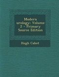 Cover: Modern Urology; Volume 2 - Nabu Press