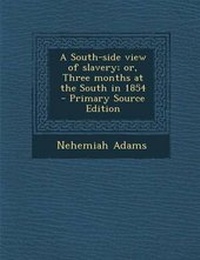 Abbildung von: A South-Side View of Slavery; Or, Three Months at the South in 1854 - Primary Source Edition - Nabu Press