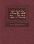 Cover: State Banking Before the Civil War - Nabu Press