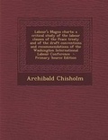 Cover: Labour's Magna Charta; A Critical Study of the Labour Clauses of the Peace Treaty and of the Draft Conventions and Recommendations of the Washington International Labour Conference - Primary Source Edition - Nabu Press
