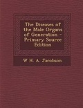 Cover: The Diseases of the Male Organs of Generation - Primary Source Edition - Nabu Press