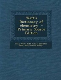 Enlarge image Cover: Watt's Dictionary of Chemistry - Primary Source Edition - Nabu Press