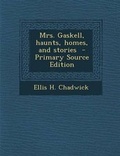 Cover: Mrs. Gaskell, Haunts, Homes, and Stories - Primary Source Edition - Nabu Press