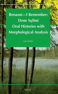 Abbildung von: Benasni - I Remember: Dene Su?line Oral Histories with Morphological Analysis - Brill
