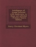 Cover: Intelligence of Troops Infected with Hookworm vs. Those Not Infected - Nabu Press