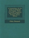 Cover: A Commentary on the Vision of Zechariah, the Prophet - Nabu Press