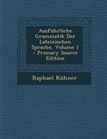 Cover: Ausfuehrliche Grammatik Der Lateinischen Sprache, Volume 1 - Primary Source Edition - Nabu Press