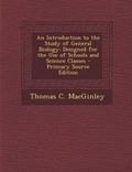 Cover: Introduction to the Study of General Biology - Nabu Press