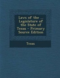 Enlarge image Cover: Laws of the ... Legislature of the State of Texas - Primary Source Edition - Nabu Press