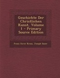 Cover: Geschichte Der Christlichen Kunst, Volume 1 - Nabu Press