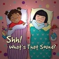 Cover: Shh! What's That Sound? - Little Birdie Books