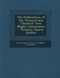 Cover: Publications of the Pennsylvania Chestnut Tree Blight Commission - Nabu Press