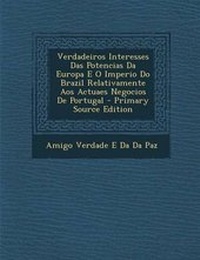 Abbildung von: Verdadeiros Interesses Das Potencias Da Europa E O Imperio Do Brazil Relativamente Aos Actuaes Negocios De Portugal - Nabu Press