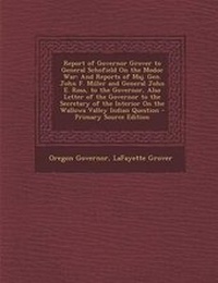 Enlarge image Cover: Report of Governor Grover to General Schofield on the Modoc War - Nabu Press