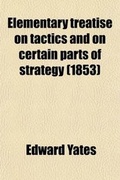 Cover: Elementary Treatise on Tactics and on Certain Parts of Strategy - General Books