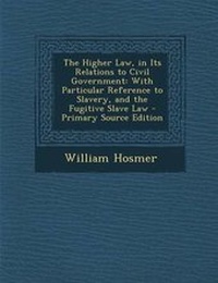 Abbildung von: Higher Law, in Its Relations to Civil Government - Nabu Press