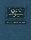 Cover: Present and Past Banking in Mexico - Nabu Press