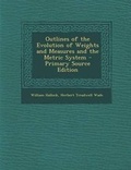 Cover: Outlines of the Evolution of Weights and Measures and the Metric System - Nabu Press