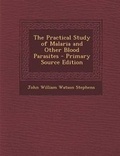 Cover: Practical Study of Malaria and Other Blood Parasites - Nabu Press