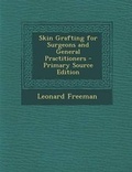 Cover: Skin Grafting for Surgeons and General Practitioners - Nabu Press