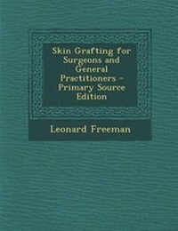 Enlarge image Cover: Skin Grafting for Surgeons and General Practitioners - Nabu Press