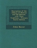 Cover: Description of the Abbeys of Melrose and Old Melrose, with Their Traditions - Primary Source Edition - Nabu Press
