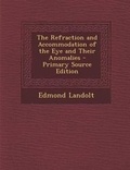Cover: Refraction and Accommodation of the Eye and Their Anomalies - Nabu Press