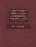 Cover: General Itinerary of England and Wales, with Part of Scotland, Containing All the Direct and Principal Cross Roads - Nabu Press