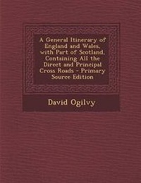 Enlarge image Cover: General Itinerary of England and Wales, with Part of Scotland, Containing All the Direct and Principal Cross Roads - Nabu Press