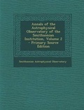 Cover: Annals of the Astrophysical Observatory of the Smithsonian Institution, Volume 2 - Nabu Press