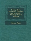 Cover: Henry Root, Surveyor, Engineer and Inventor - Nabu Press