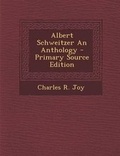 Cover: Albert Schweitzer an Anthology - Nabu Press