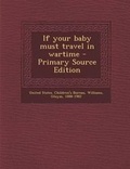 Cover: If Your Baby Must Travel in Wartime - Nabu Press