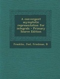 Cover: A Convergent Asymptotic Representation for Integrals - Nabu Press