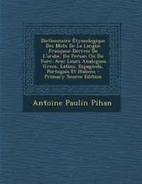 Abbildung von: Dictionnaire Etymologique Des Mots de La Langue Francaise Derives de L'Arabe, Du Persan Ou Du Turc - Nabu Press