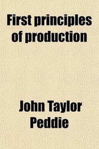 Enlarge image Cover: First Principles of Production; A Study of the First Principles of Production and the Relation of Science to Industry - General Books