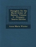 Cover: Thoughts on the Moral Order of Nature, Volume 3 - Nabu Press
