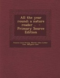 Enlarge image Cover: All the Year Round; A Nature Reader .. - Nabu Press