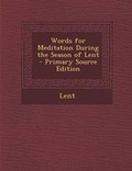 Cover: Words for Meditation During the Season of Lent - Primary Source Edition - Nabu Press