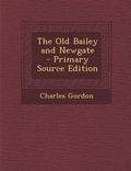 Cover: The Old Bailey and Newgate - Nabu Press