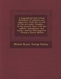 Cover: A Biographical and Critical Dictionary of Painters and Engravers, from the Revival of the Art Under Cimabue ... to the Present Time - Nabu Press