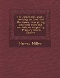 Cover: Carpenters' Guide, Treating on Lines and the Square, Also Giving Practical Rules and Methods on Carpentry - Nabu Press