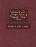 Cover: Itinerary of Rabbi Benjamin of Tudela. Translated and Edited by A. Asher Volume 1 - Nabu Press